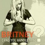 Britney Spears: Can you handle mine