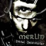 MERLIN / Brutal Constructor