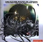 The Future Sound Of London: Teachings From The Electronic Brain